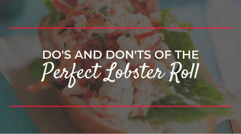 Do’s and Don’ts of the Perfect Lobster Roll - Maine Lobster Now