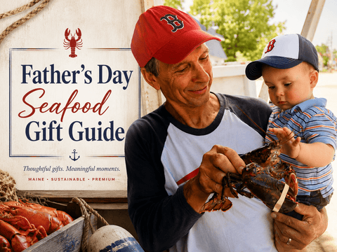 Father’s Day Seafood Gifts Inspired by My Dad - Maine Lobster Now