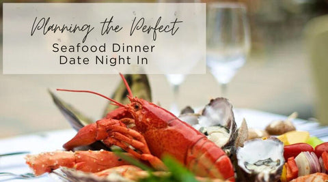 How to Plan the Perfect Seafood Dinner Date Night