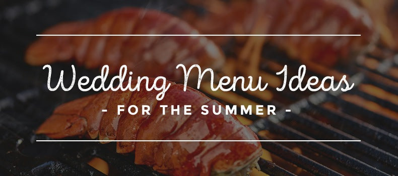 Wedding Menu Ideas for the Summer