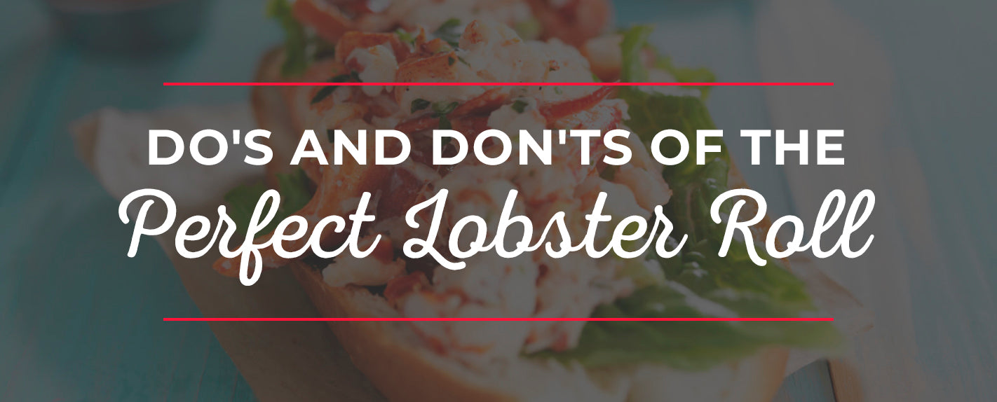 Do's and Don'ts of the Perfect Lobster Roll